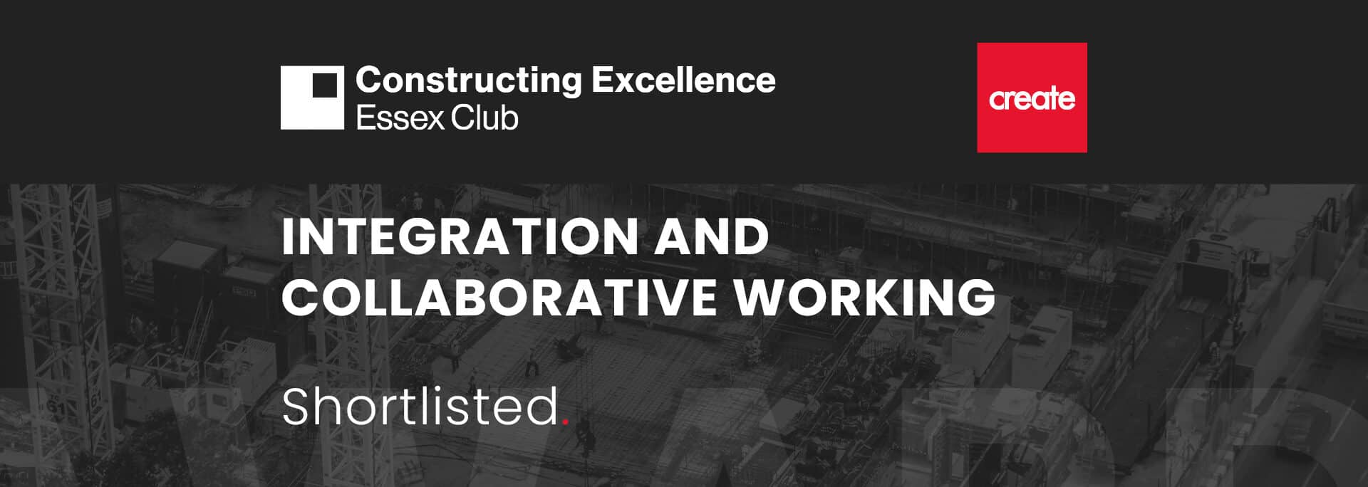 Create Consulting Engineers shortlisted for Integration and Collaborative Working at Constructing Excellence Essex Club Awards.