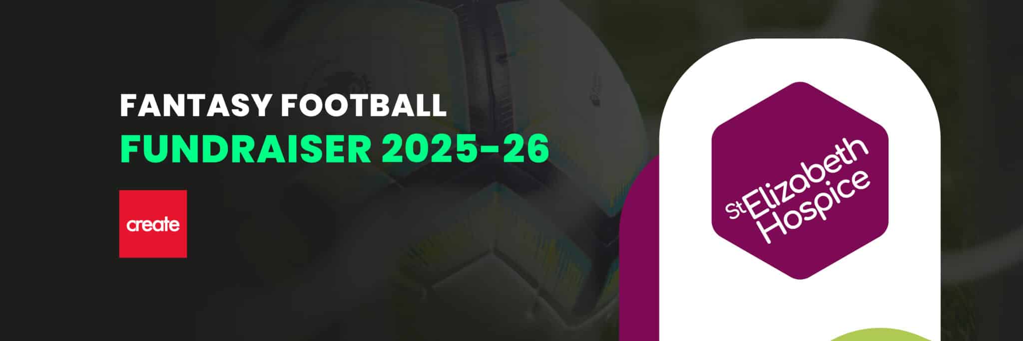St Elizabeth Hospice Fantasy Football Fundraiser 2025-26 promotional graphic featuring football imagery and Create Consulting Engineers branding.